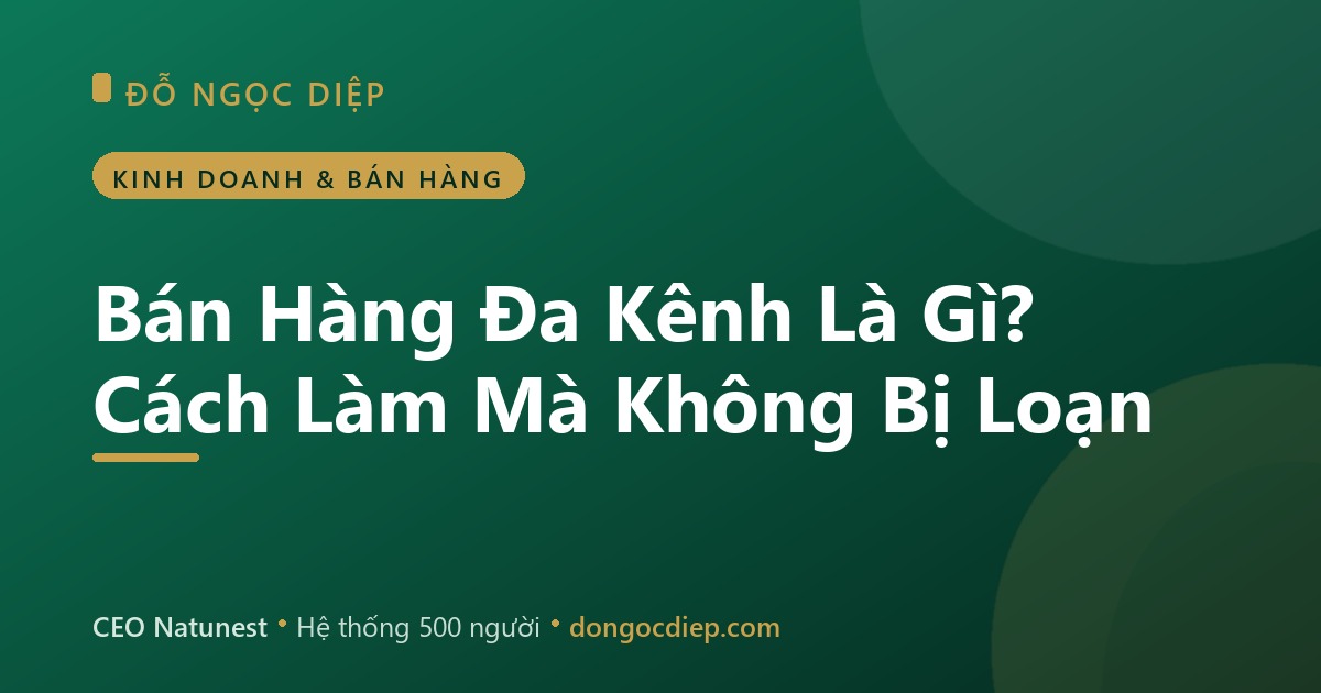 Bán Hàng Đa Kênh Là Gì? Cách Làm Mà Không Bị Loạn
