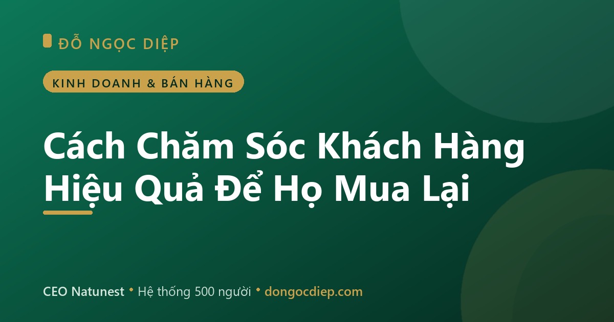 Cách Chăm Sóc Khách Hàng Hiệu Quả Để Họ Mua Lại
