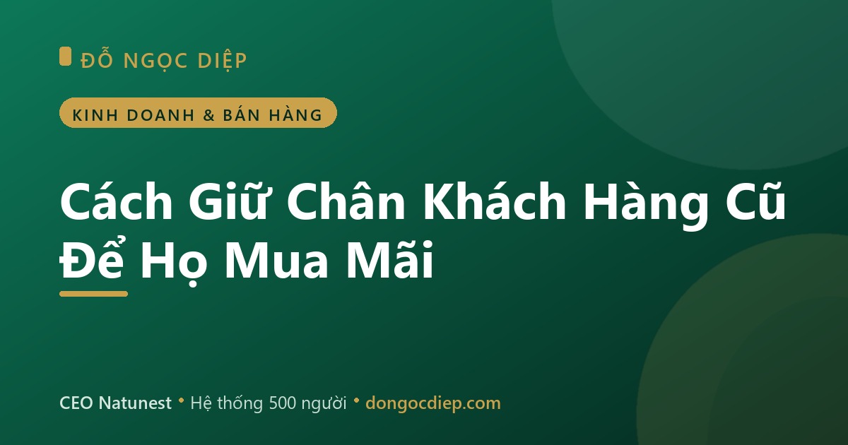 Cách Giữ Chân Khách Hàng Cũ Để Họ Mua Mãi
