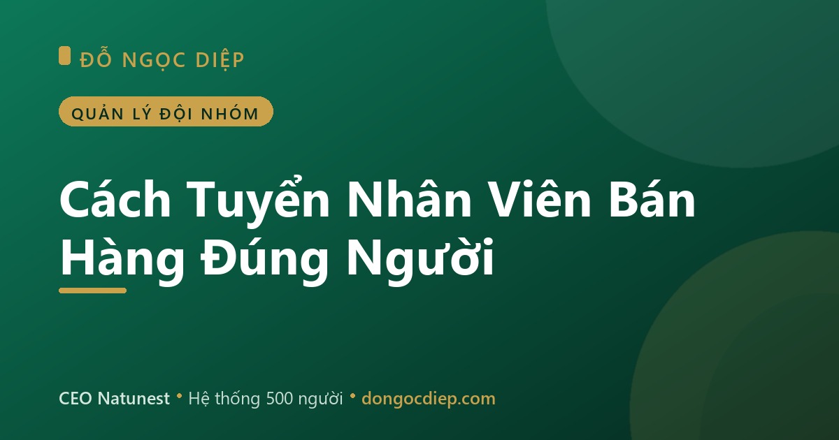 Cách Tuyển Nhân Viên Bán Hàng Đúng Người