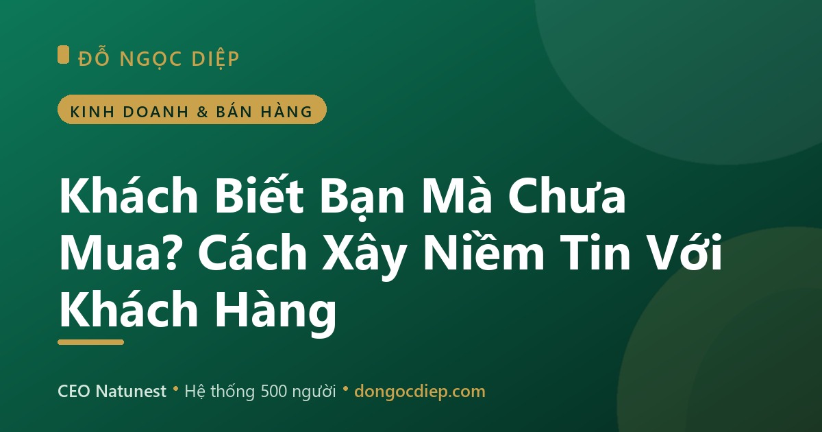 Khách Biết Bạn Mà Chưa Mua? Cách Xây Niềm Tin Với Khách Hàng
