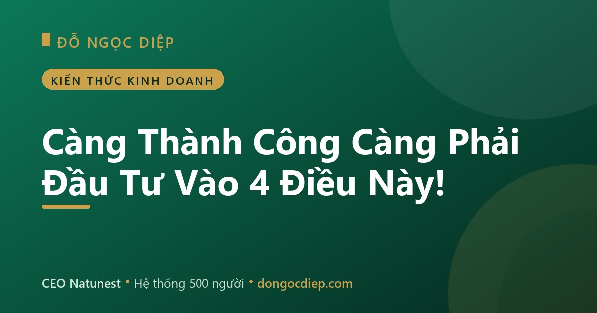 Càng Thành Công Càng Phải Đầu Tư Vào 4 Điều Này!