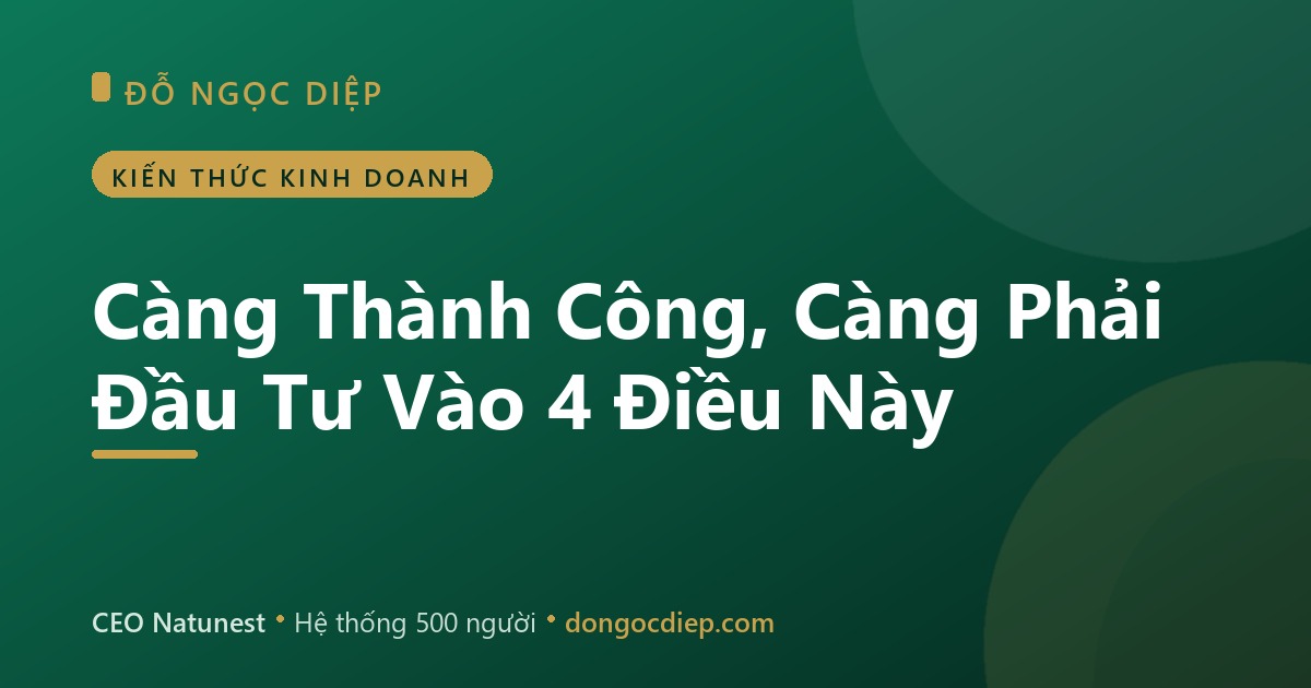 Càng Thành Công, Càng Phải Đầu Tư Vào 4 Điều Này