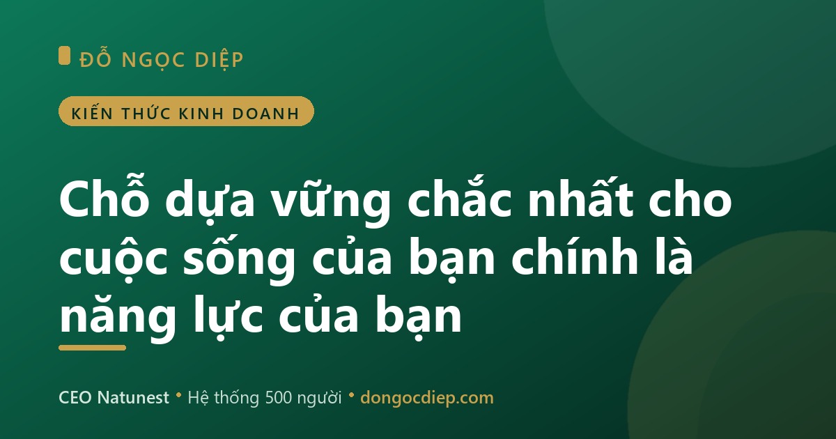 Chỗ dựa vững chắc nhất cho cuộc sống của bạn chính là năng lực của bạn