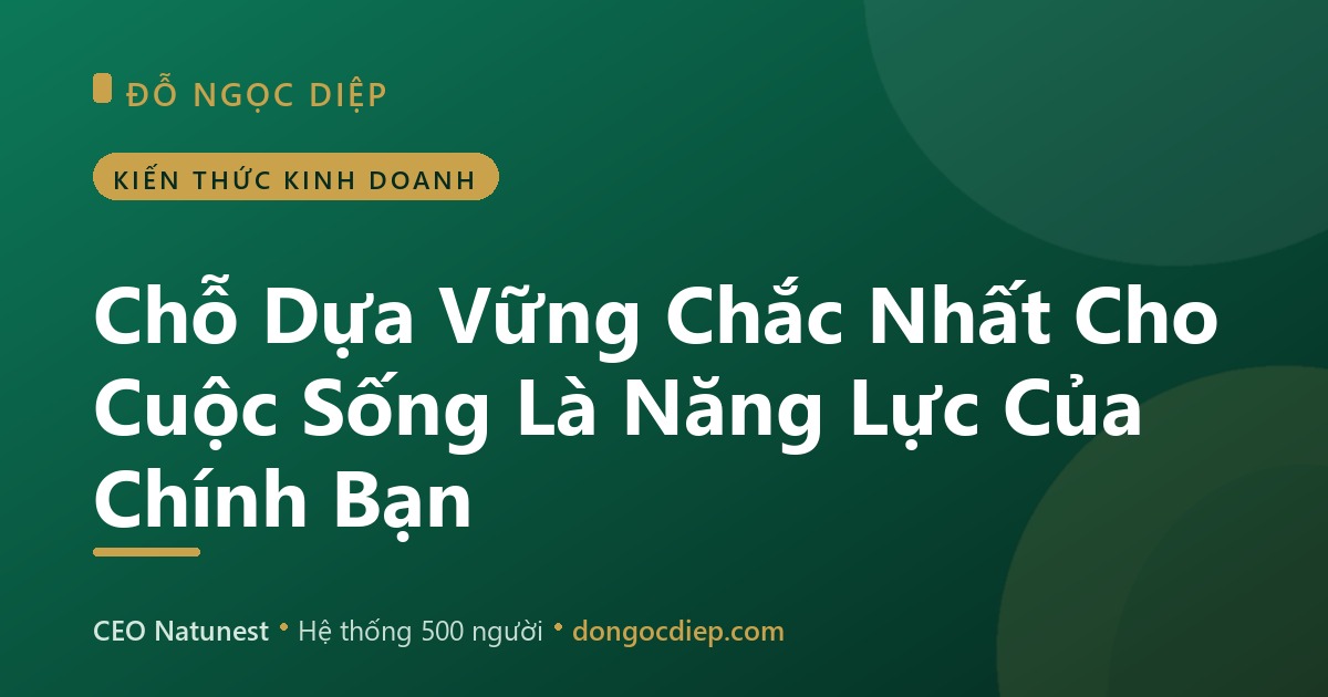 Chỗ Dựa Vững Chắc Nhất Cho Cuộc Sống Là Năng Lực Của Chính Bạn