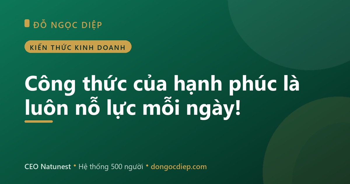 Công thức của hạnh phúc là luôn nỗ lực mỗi ngày!