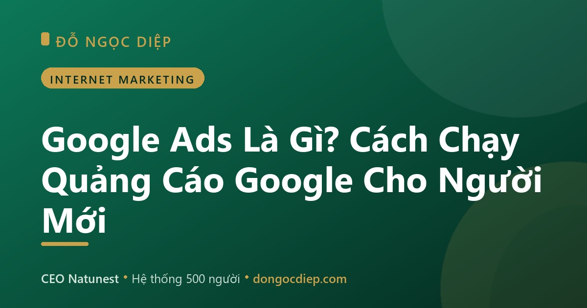 Google Ads Là Gì? Cách Chạy Quảng Cáo Google Cho Người Mới