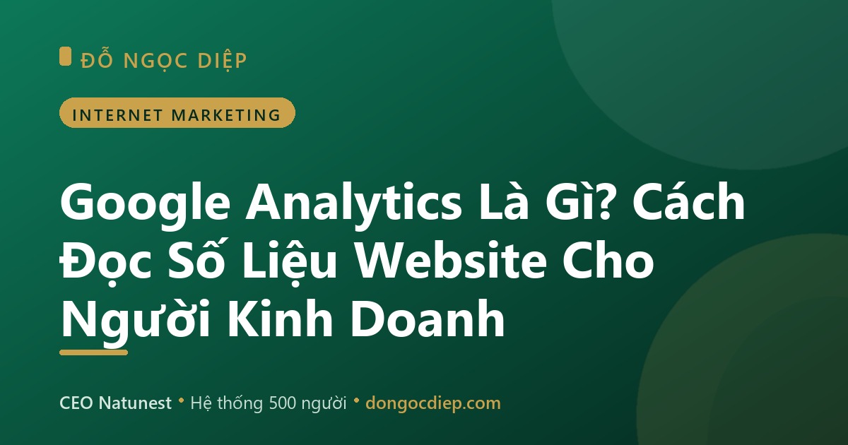 Google Analytics Là Gì? Cách Đọc Số Liệu Website Cho Người Kinh Doanh
