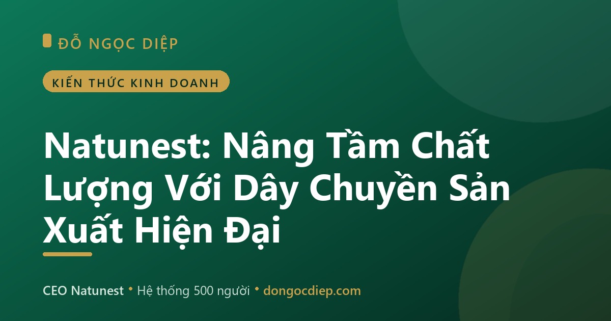 Natunest: Nâng Tầm Chất Lượng Với Dây Chuyền Sản Xuất Hiện Đại