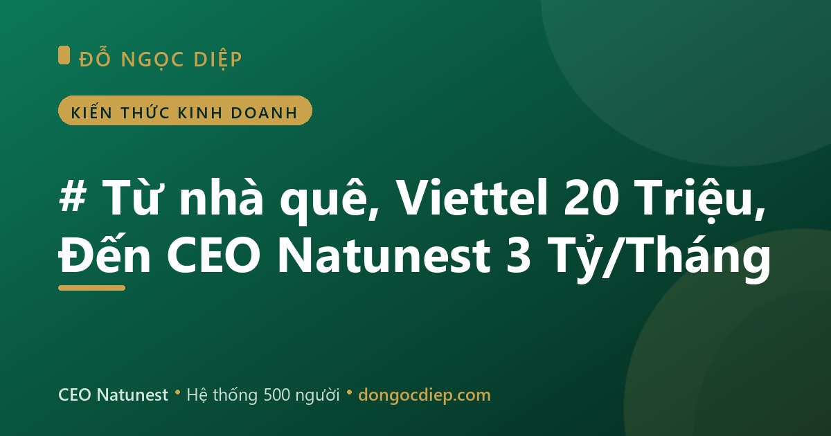 # Từ nhà quê, Viettel 20 Triệu, Đến CEO Natunest 3 Tỷ/Tháng
