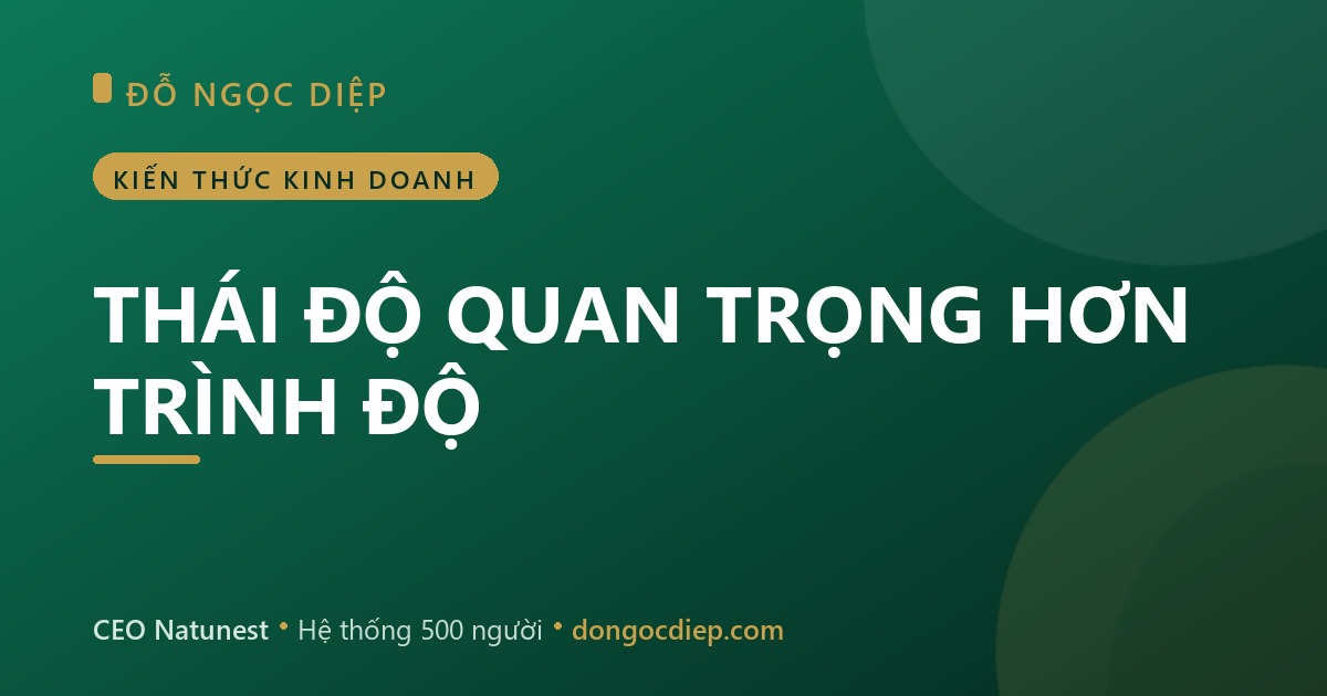 THÁI ĐỘ QUAN TRỌNG HƠN TRÌNH ĐỘ