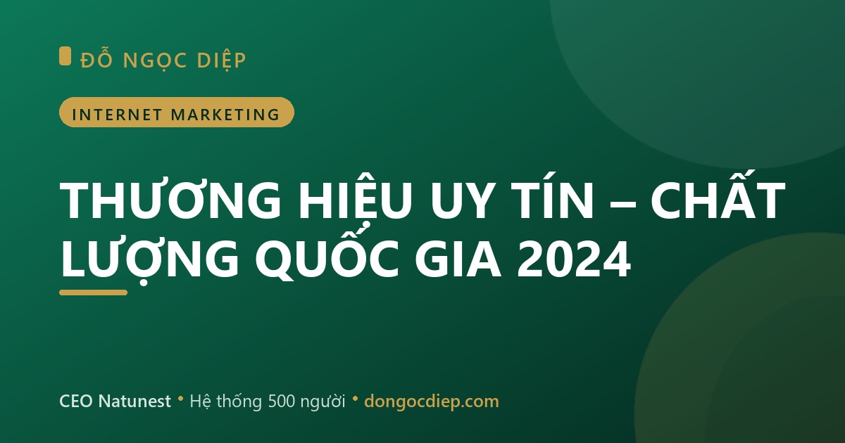 THƯƠNG HIỆU UY TÍN – CHẤT LƯỢNG QUỐC GIA 2024