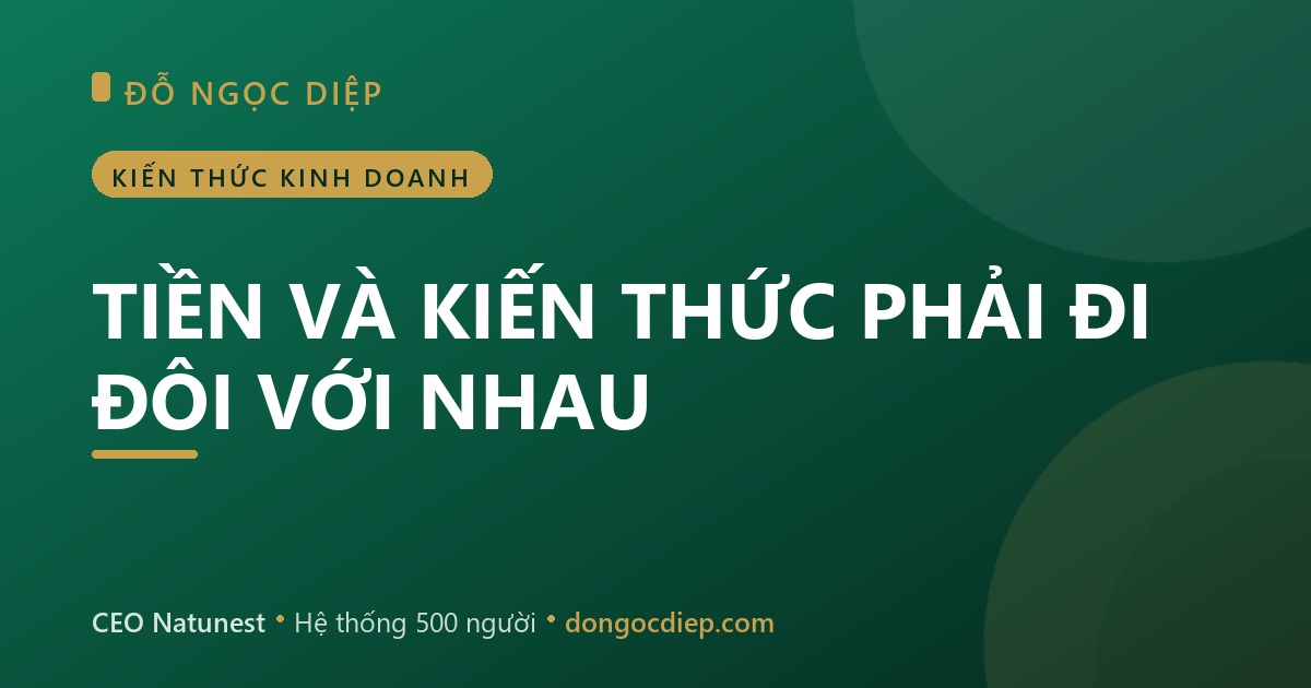 TIỀN VÀ KIẾN THỨC PHẢI ĐI ĐÔI VỚI NHAU