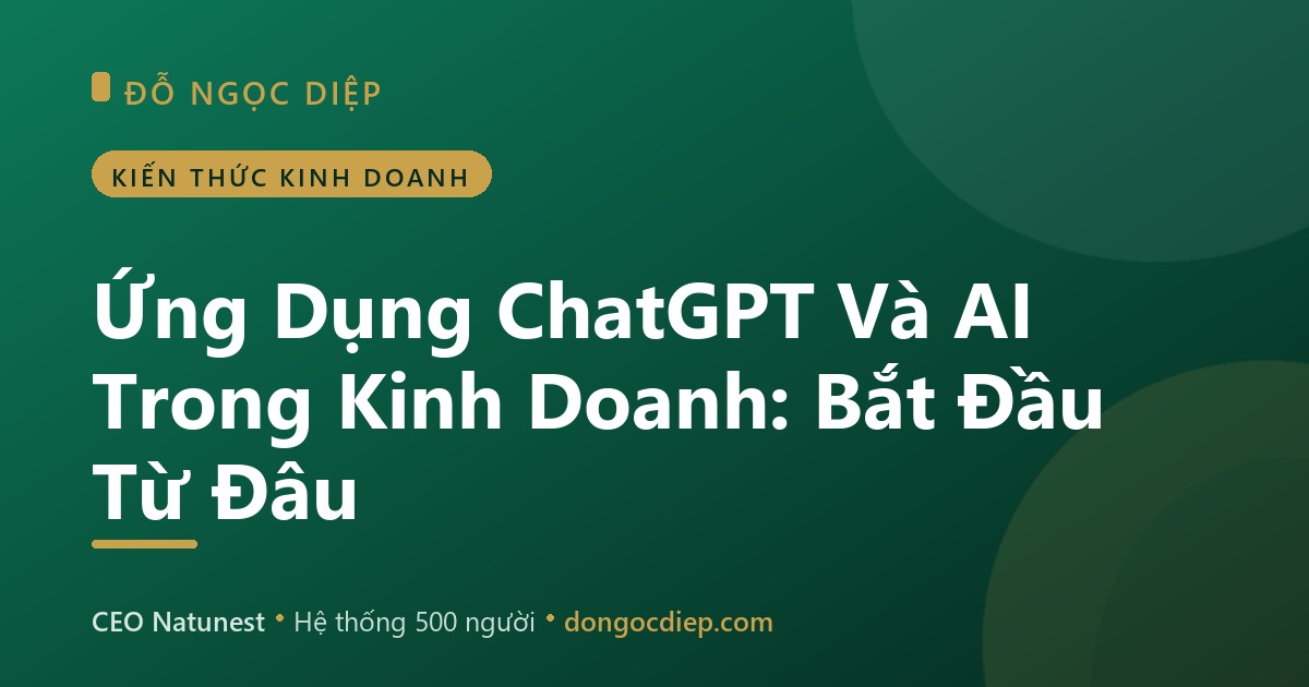 Ứng Dụng ChatGPT Và AI Trong Kinh Doanh: Bắt Đầu Từ Đâu