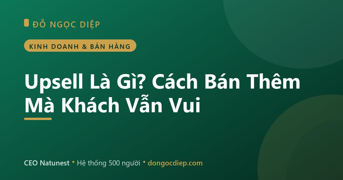 Upsell Là Gì? Cách Bán Thêm Mà Khách Vẫn Vui