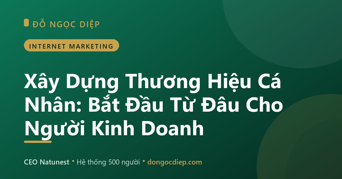 Xây Dựng Thương Hiệu Cá Nhân: Bắt Đầu Từ Đâu Cho Người Kinh Doanh